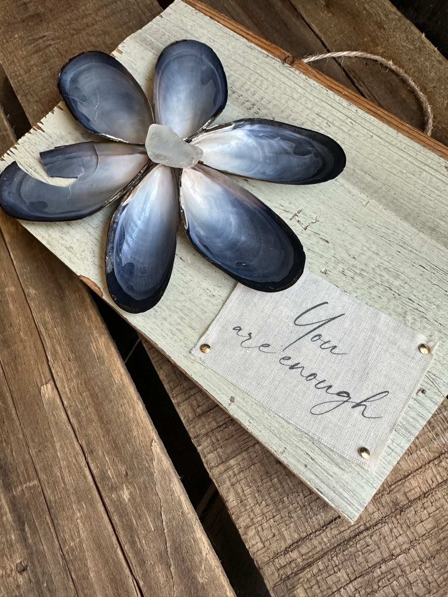 Mussel Shell Flower+ Weathered painted wood:  You are Enough