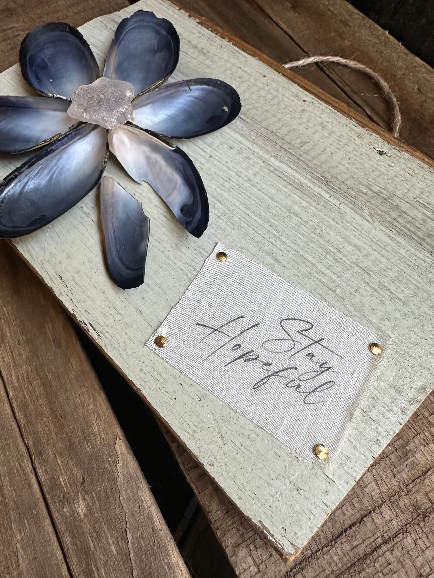 Mussel Shell Flower+ Weathered painted wood: Stay Hopeful