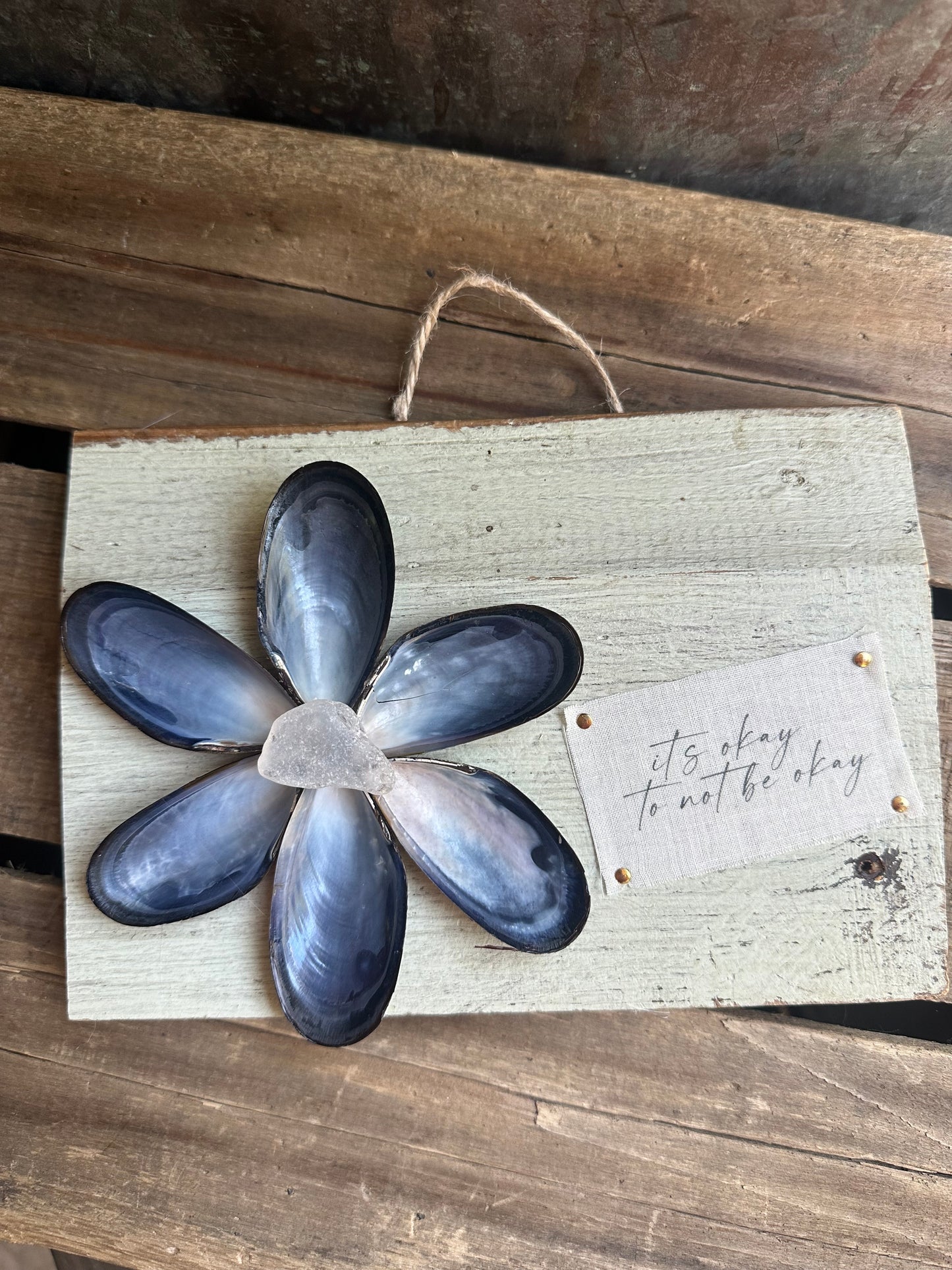 Mussel Shell Flower+ Weathered painted wood:  it’s okay to not be okay