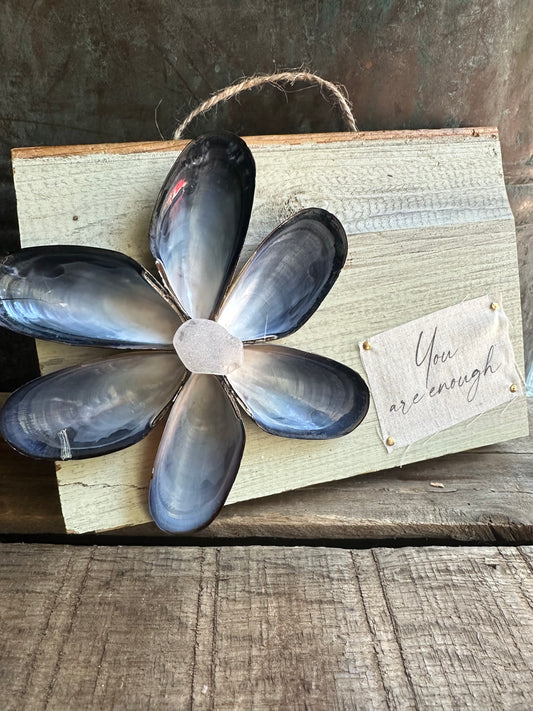Mussel Shell Flower+ Weathered painted wood:  You are Enough