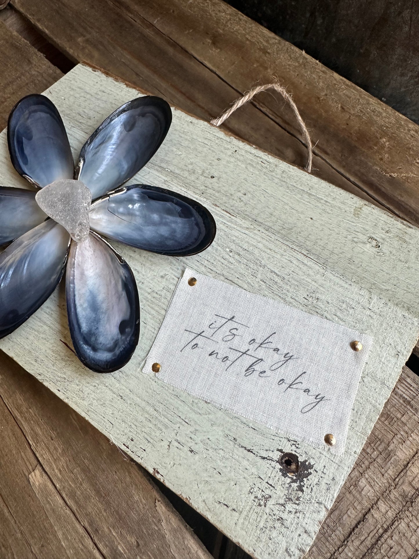 Mussel Shell Flower+ Weathered painted wood:  it’s okay to not be okay